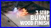 How To Finish Wood With Fire In 3 Easy Steps