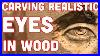 Wood Carving Realistic Eyes Step By Step Guide How To